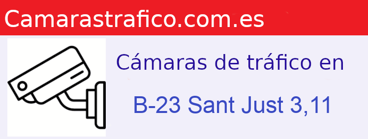 Camara trafico B-23 PK: Sant Just 3,11