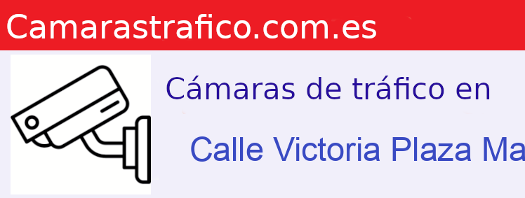 Camara trafico Calle Victoria Plaza Maria Guerrero