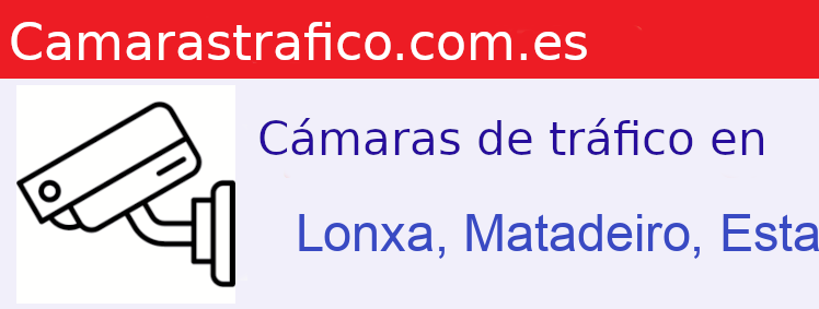Camara trafico Lonxa, Matadeiro, Estadio Riazor